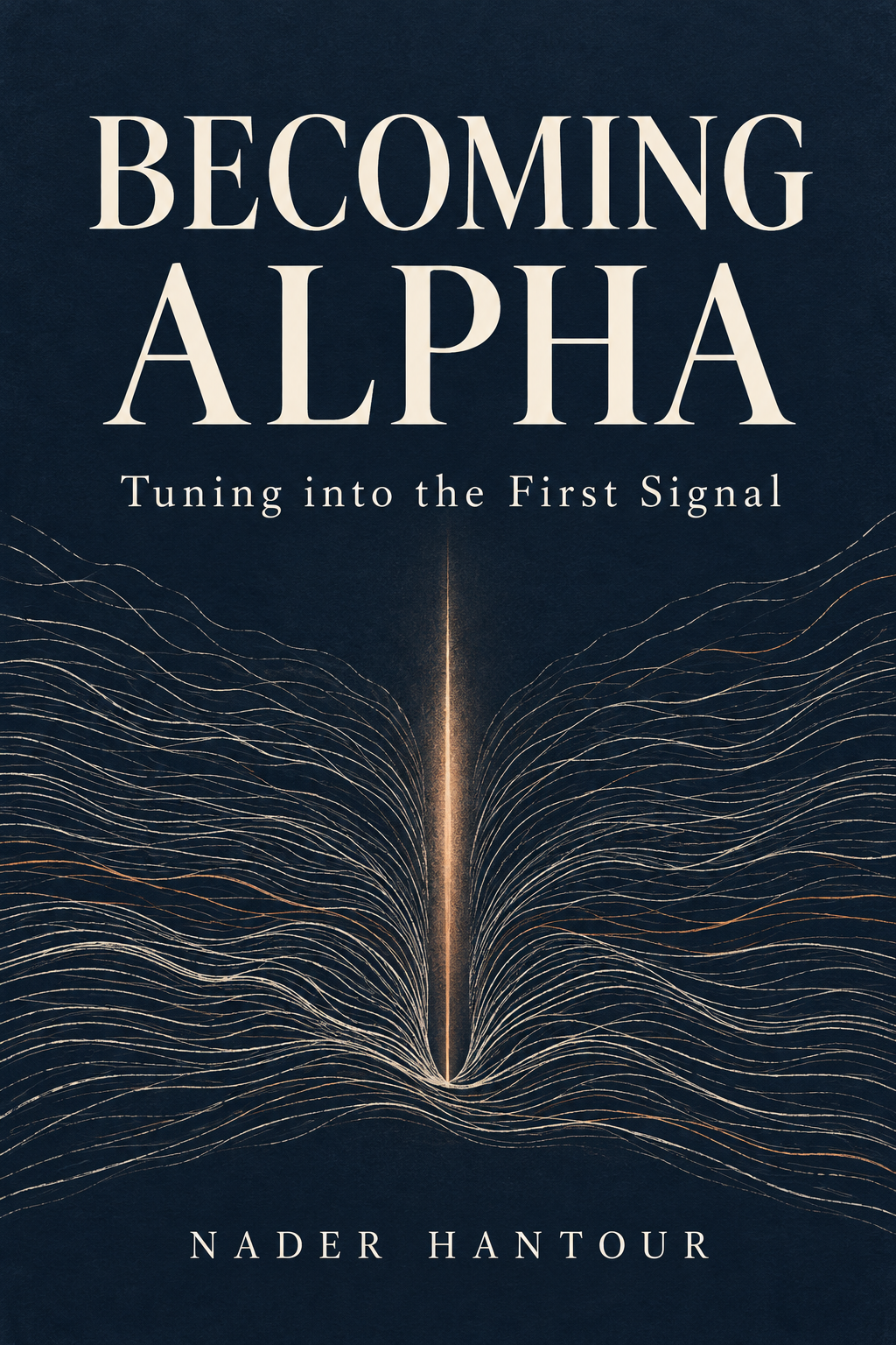 Becoming Alpha: Tuning into the First Signal, by Nader Hantour